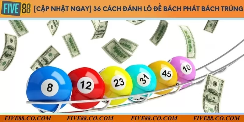 [Cập nhật ngay] 36 Cách đánh lô đề bách phát bách trúng 