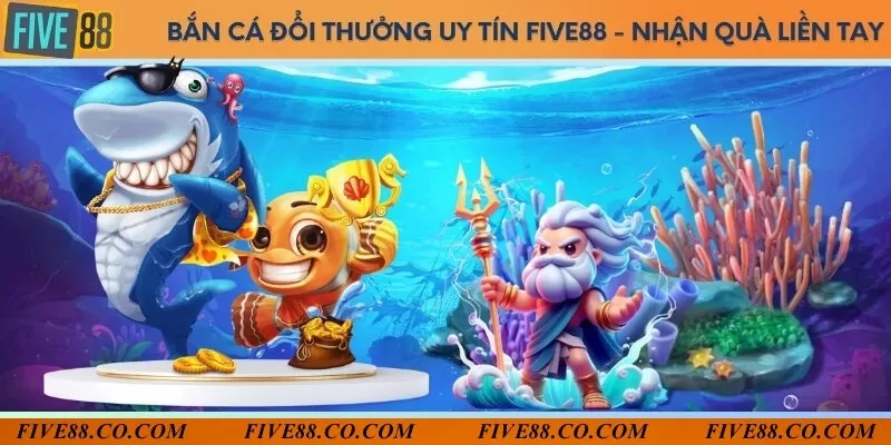 Bắn cá đổi thưởng uy tín Five88 - Nhận quà liền tay