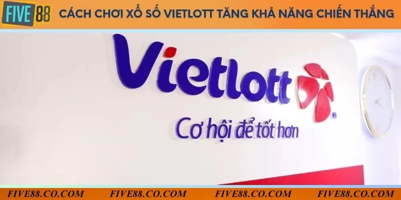 Tham khảo 2 phương pháp chơi xổ số Vietlott hiệu quả