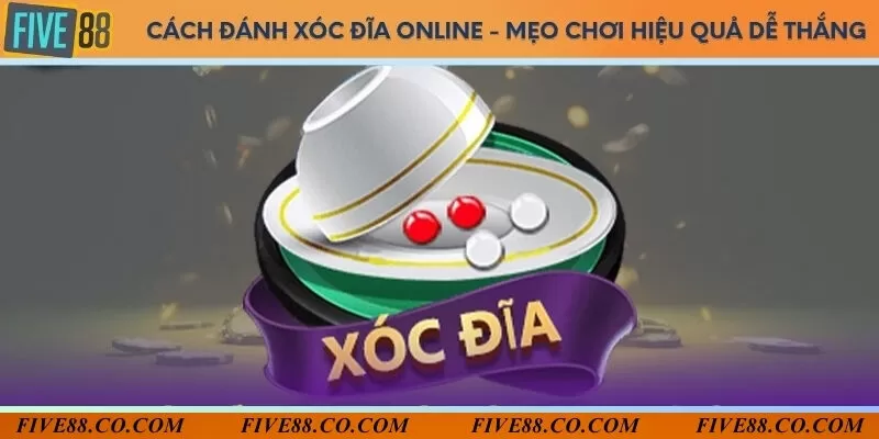 Cách đánh xóc đĩa online - Mẹo chơi hiệu quả dễ thắng