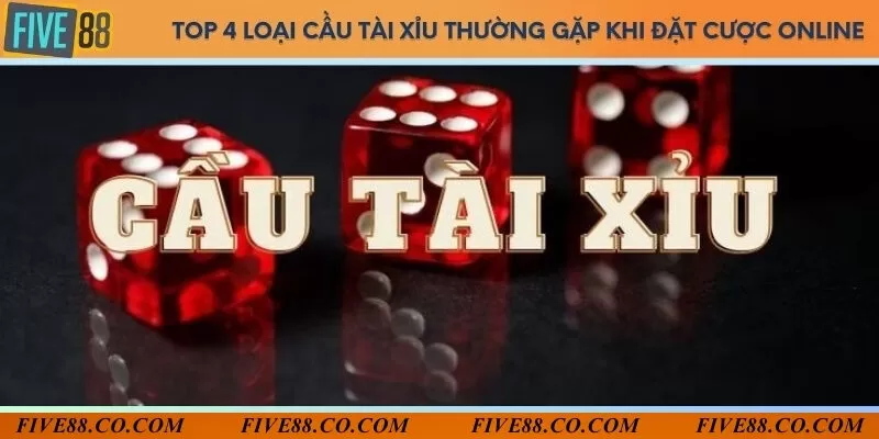 Top 4 loại cầu tài xỉu thường gặp khi đặt cược online