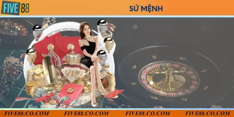 Sứ mệnh mang đến sân chơi giải trí lành mạnh cho toàn người chơi