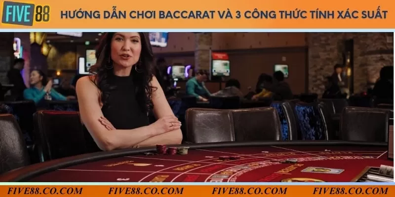 Hướng dẫn chơi baccarat và 3 công thức tính xác suất