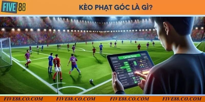 Khái niệm dễ hiểu về kèo phạt góc trong bóng đá