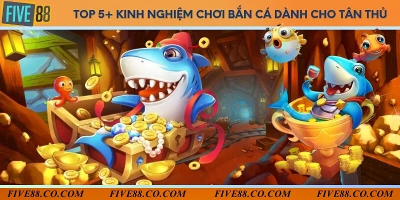 Top 5+ kinh nghiệm chơi bắn cá dành cho tân thủ