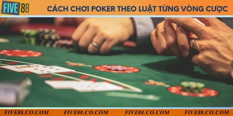 Poker Five88 được chơi qua 4 vòng quan trọng nhất