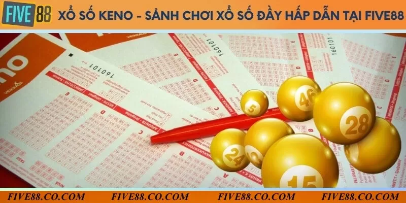 Xổ số keno - Sảnh chơi xổ số đầy hấp dẫn tại Five88